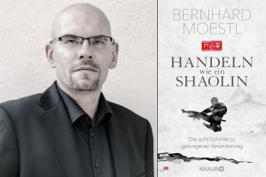 Interview mit Bernhard Moestl: „Handeln wie ein Shaolin – Die acht Schritte zu gelungener Veränderung“