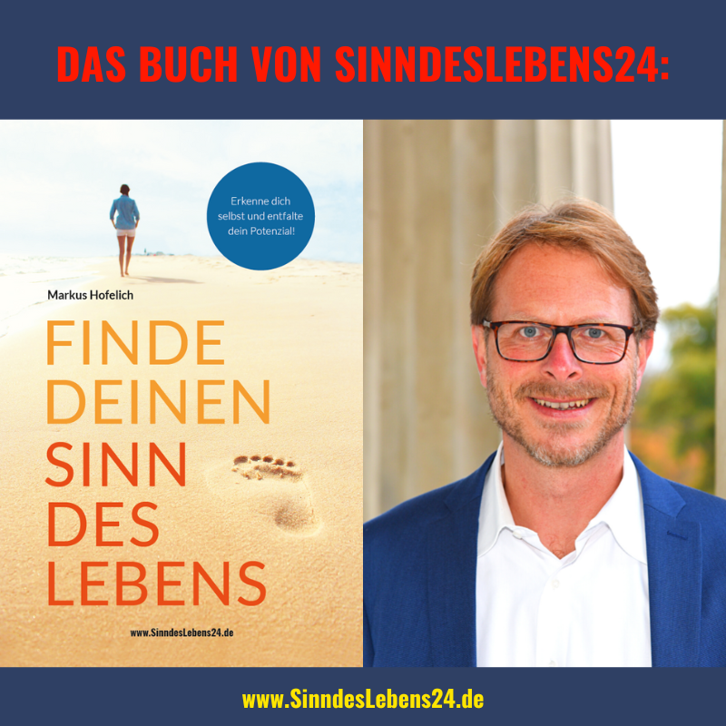 Das Buch von SinndesLebens24: „Finde deinen Sinn des Lebens – Erkenne dich selbst und entfalte dein Potenzial“, Markus Hofelich